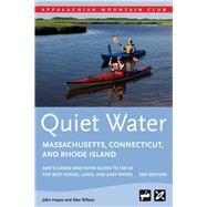 Quiet Water Massachusetts, Connecticut, and Rhode Island AMC's Canoe And Kayak Guide To 100 Of The Best Ponds, Lakes, And Easy Rivers