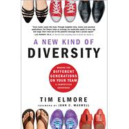 A New Kind of Diversity: Making the Different Generations on Your Team a Competitive Advantage