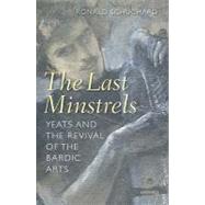 The Last Minstrels Yeats and the Revival of the Bardic Arts