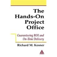The Hands-on Project Office: Guaranteeing Roi and On-time Delivery