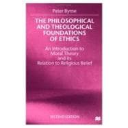 The Philosophical and Theological Foundations of Ethics An Introduction to Moral Theory and its Relation to Religious Belief