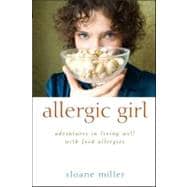 Allergic Girl : Adventures in Living Well with Food Allergies