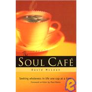 The Soul Cafe: Seeking Wholeness in Life One Cup at a Time