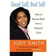 Good Self, Bad Self How to Bounce Back from a Personal Crisis