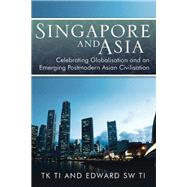 Singapore and Asia - Celebrating Globalisation and an Emerging Post-Modern Asian Civilisation