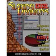 Slaying Excel Dragons A Beginners Guide to Conquering Excel's Frustrations and Making Excel Fun