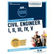 Civil Engineer I, II, III, IV, V (C-2000) Passbooks Study Guide