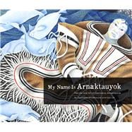My Name Is Arnaktauyok The Life and Art of Germaine Arnaktauyok