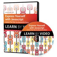 Express Yourself with JavaScript Learn by Video: Lessons that take you beyond the basics