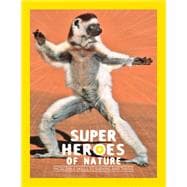Superheroes of Nature Incredible Skills to Survive and Thrive