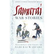 Samurai War Stories Teachings and Tales of Samurai Warfare
