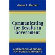 Communicating for Results in Government A Strategic Approach for Public Managers