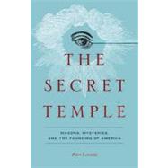 The Secret Temple Masons, Mysteries, and the Founding of America