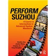 Perform Suzhou: a Course in Intermediate to Advanced Spoken Mandarin