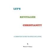 Let's Revitalize the Christianity: A Christian Guide to Effective Living