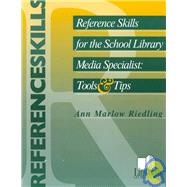Reference Skills for the School Library Media Specialist : Tools and Tips