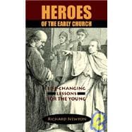 Heroes of the Early Church Life-changing Lessons for the Young