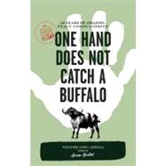 One Hand Does Not Catch a Buffalo: 50 Years of Amazing Peace Corps Stories Volume One: Africa