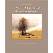 Pan Tadeusz The Last Foray in Lithuania