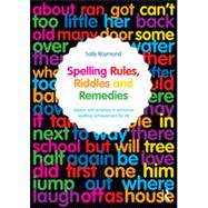 Spelling Rules, Riddles and Remedies: Advice and activities to enhance spelling achievement for all