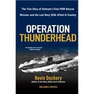 Operation Thunderhead : The True Story of Vietnam's Final Pow Rescue Mission--And the Last Navy Seal Killed in Country