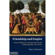 Friendship and Empire: Roman Diplomacy and Imperialism in the Middle Republic (353â€“146 BC)