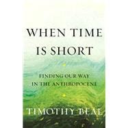 When Time Is Short Finding Our Way in the Anthropocene