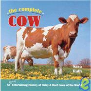 Complete Cow : An Udderly Entertaining History of Dairy and Beef Cows in the World
