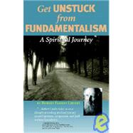 Get Unstuck from Fundamentalism: A Spiritual Journey