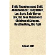 Child Abandonment; Child Abandonment, Baby Hatch, Lost Boys, Safe-Haven Law, the Four Abandoned Children of Sugamo, Dustbin Baby, Rie Fujii
