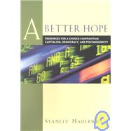 Better Hope : Resources for a Church Confronting Capitalism, Democracy, and Postmodernity