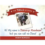 Hi! My name is Daenerys Moonbeam but you can call me Dana!