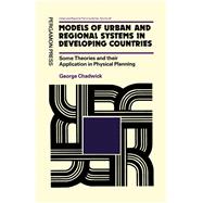 Models of Urban and Regional Systems in Developing Countries : Some Theories and Their Application in Physical Planning