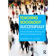 Teaching Sociology Successfully: A practical guide to planning and delivering outstanding lessons