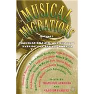 Musical Migrations, Volume I Transnationalism and Cultural Hybridity in Latin/o America