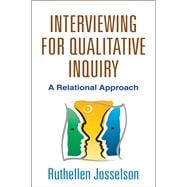 Interviewing for Qualitative Inquiry A Relational Approach,9781462510009