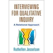 Interviewing for Qualitative Inquiry A Relational Approach