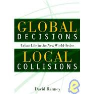Global Decisions, Local Collisions : Urban Life in the New World Order,9781592130009