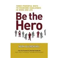 Be the Hero Three Powerful Ways to Overcome Challenges in Work and Life