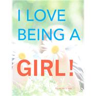 I Love Being a Girl