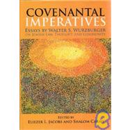 Covenantal Imperatives Essays by Walter S. Wurzburger on Jewish Law, Thought, and Community