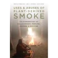 Uses and Abuses of Plant-Derived Smoke Its Ethnobotany as Hallucinogen, Perfume, Incense, and Medicine