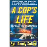 A Cop's Life True Stories from the Heart Behind the Badge
