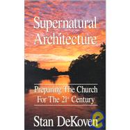 Supernatural Architecture: Preparing the Church for the 21st Century