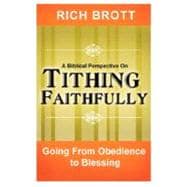 A Biblical Perspective on Tithing Faithfully: Going from Obedience to Blessing