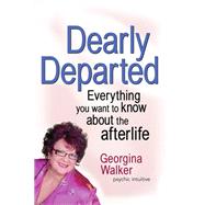 Dearly Departed Everything You Want to Know About the Afterlife