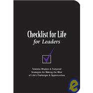 Checklist for Life for Leaders : Timeless Wisdom and Foolproof Strategies for Making the Most of Life's Challenges and Opportunities