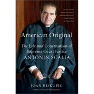 American Original : The Life and Constitution of Supreme Court Justice Antonin Scalia