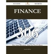 Finance 306 Success Secrets - 306 Most Asked Questions On Finance - What You Need To Know
