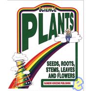Plants: Seeds Roots Stems and Flowers